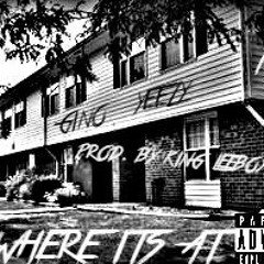 Gino X Yeezy- Where Its At [Prod. By KingLee Boy]