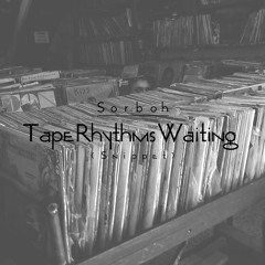 Sorboh - Tape Rhythms Waiting (Snippet)