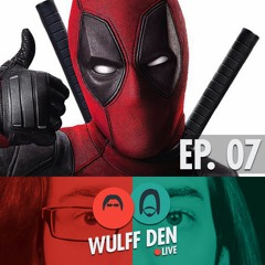Wulff Den Live Ep 7 - How was that Deadpool Movie? Are games that break Exclusivity bad?