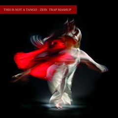 this is not A tango - zein trap Mashup