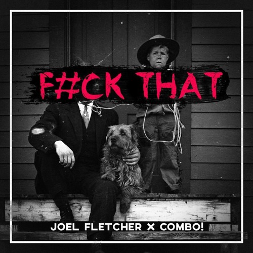 Joel Fletcher & COMBO! - Fuck That (Original Mix)