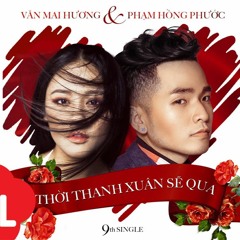 Thời thanh xuân sẽ qua - Văn Mai Hương ft. Phạm Hồng Phước