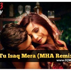DJ MHA - Tu Isaq Mera (MHA Remix)
