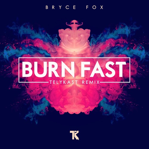 BRYCE FOX - BURN FAST (TELYKast REMIX)