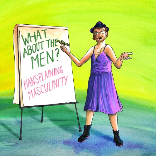 SUT Presents - What About The Men? Mansplaining Masculinity