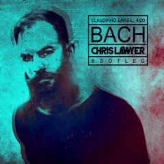 Claudibho Brasil, 4i20 - Bach (Chris Lawyer Bootleg) | Free Download