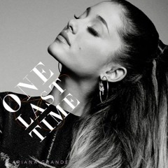Ariana Grande - One Last Time Bootleg - ***FREE DOWNLOAD***