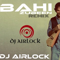 Bahi Zubeen Garg DJ Airlock Mix