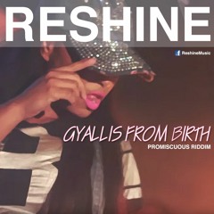 Reshine - Gyallis From Birth (Promiscuous Riddim)