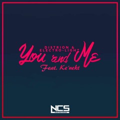 Distrion & Electro-Light - You And Me (feat. Ke'nekt) [NCS Release]