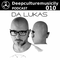 Deepculturemusicily Podcast #010 by Da Lukas