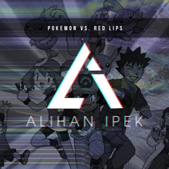 Pokémon vs. Red Lips (Alihan Ipek Mashup)