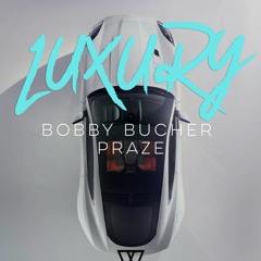 Bobby Bucher & Praze - Luxury (Prod. Wav.Lordz)