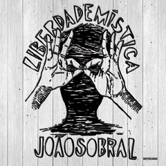 Joao Sobral - Liberdade Mistica