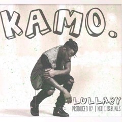 KAMO - LULLABY (PROD BY NOTCH & BONES)