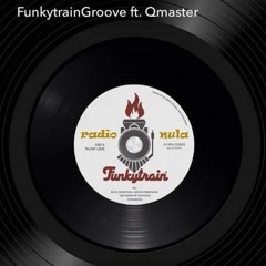 Qmaster Guest Mix For FunkytrainGroove@Radio NULA