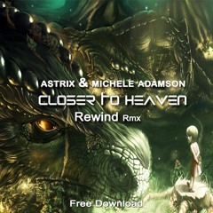 Astrix & Michele Adamson - Closer to Heaven (Rewind Rmx) Free Download