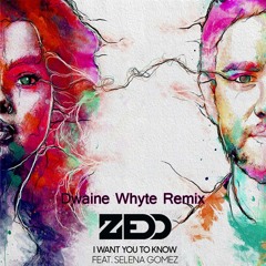 Zedd - I Want You To Know Ft. Selena Gomez - Dwaine Whyte Remix