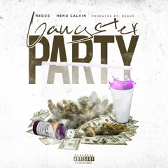 Gangster Party feat. Neno Calvin Prod By Negus