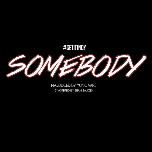 #GetItIndy - Somebody (Prod by Yung Vars)