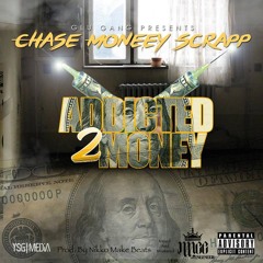 Chase Moneey Scrapp - Addicted To Money