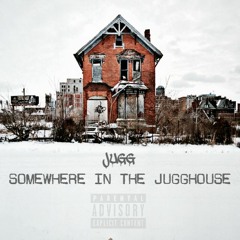 Somewhere In The Jugghouse