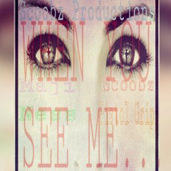 WHEN YOU SEE ME-MAJI,PISTOL GRIP,SCOOBZ,NESS