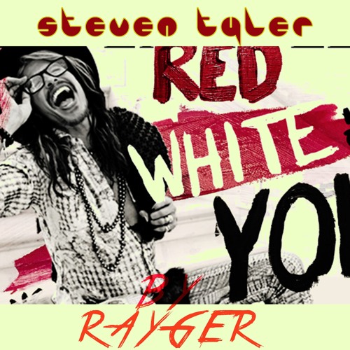Steven Tyler - Red White & You (Rayger Remix)
