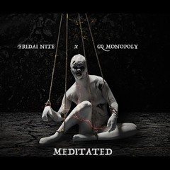 Fridai Nite X GQ Monopoly - Meditated