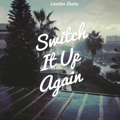 Landon Sears - Switch It Up Again