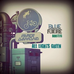 Paper Diamond - All Lights Green (Blue Future Bootleg).. [FREE DOWNLOAD]