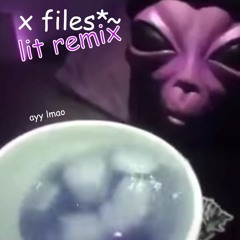 x files trp remix *~ ayy lmao
