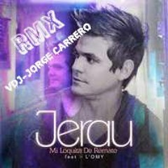 MI LOQUITA DE REMATE JERAU   FT L'OMY (RMX 2016) DVJ - JORGE CARRERO