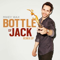 Mikey Wax "Bottle Of Jack" Remix EP