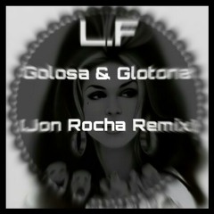 L.F-Golosa & Glotona-(Jon Rocha Remix)DESCARGA GRATIS! LINK EN DESCRIPCION
