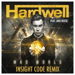 Hardwell Feat. Jake Reese - Mad World (Insight Code Remix)[FREE DOWNLOAD]