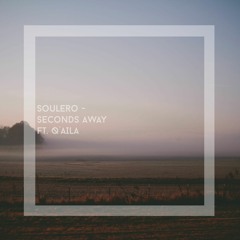 Soulero - Seconds Away ft. Q'AILA