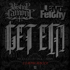 GET 'EM (2.0 Remix Reboot)- Bishop Lamont ft. Jayo Felony (Prod. by Paul Cabbin)