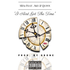 I AINT GOT THE TIME ft. Quinn & Sky( Prod. By S.Bone)