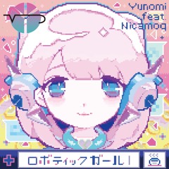 Yunomi - ロボティックガール feat. Nicamoq (Y2 remix)