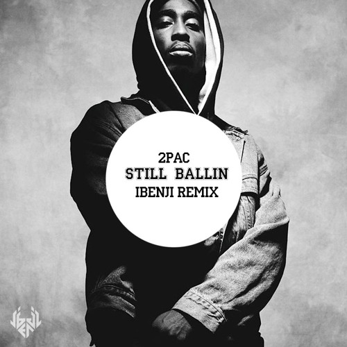 2Pac - Still Ballin (iBenji Remix)