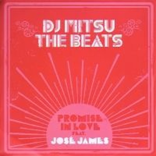 DJ MITSU THE BEATS FEAT. JOSE JAMES - PROMISE IN LOVE (JR EXTENDED)