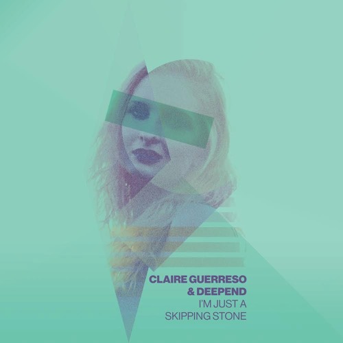 Claire Guerreso & Deepend - I'm Just A Skipping Stone