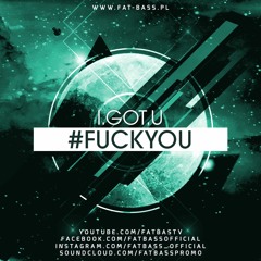 I.GOT.U - #FUCKYOU (Original Mix)