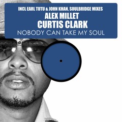Alex Millet Feat. Curtis Clark - Nobody Can Take My Soul (Soulbridge Classic Mix) OUT 7 - 03 - 2016