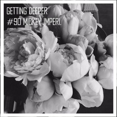 Getting Deeper Podcast #90 Mixed By Mickey Imperi