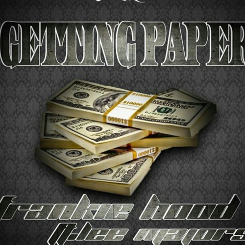 Frankie hood ft Lee Major-Getting Paper (Prod. By Eli)
