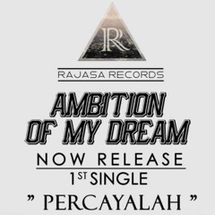 Ambition Of My Dream - PERCAYALAH