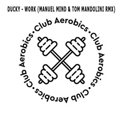 DUCKY - WORK (MANUEL MIND & TOM MANDOLINI RMX)FREE DOWNLOAD