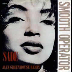 Sade - Smooth Operator (Alex Greenhouse Remix)